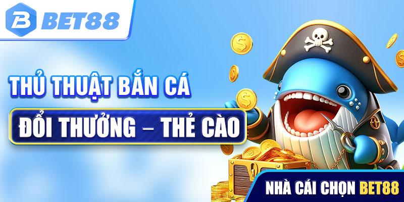 Cách chơi bắn cá đổi thưởng thẻ cào