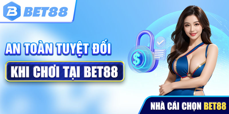 An toàn tuyệt đối khi chơi tại Bet88