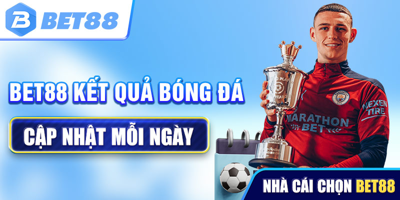 Cập nhật kết quả bóng đá tại Bet88