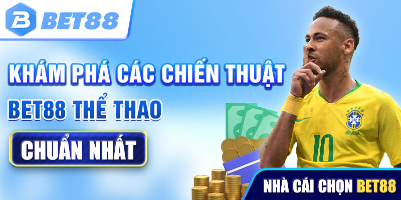 Khám phá các chiến thuật cược Bet88 thể thao thật sự chuẩn