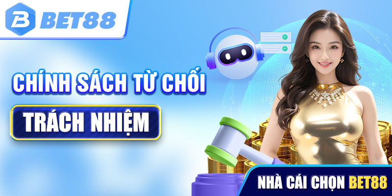 Tìm hiểu về chính sách từ chối trách nhiệm Bet88