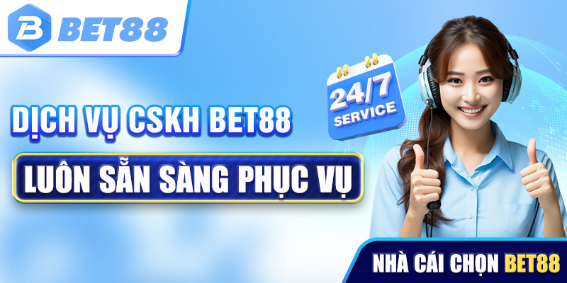 Dịch vụ chăm sóc khách hàng tại nhà cái BET88