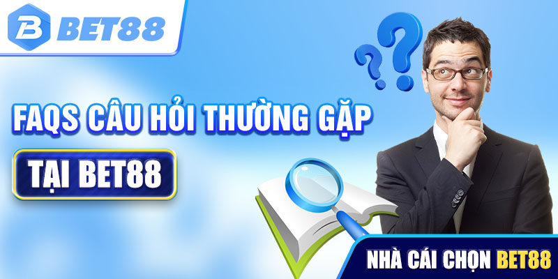 Câu hỏi thường gặp về nhà cái Bet88 bạn cần nắm