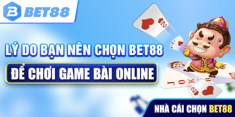 Lý do bạn nên chọn bet88 để chơi game bài online