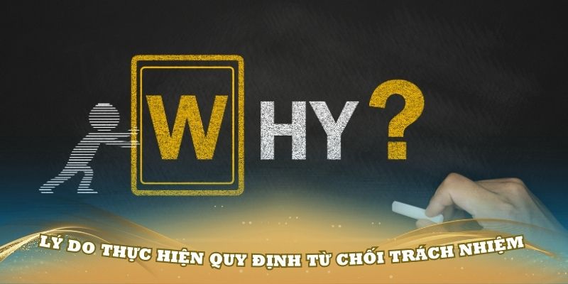 Lý do chúng tôi thực hiện quy định từ chối trách nhiệm