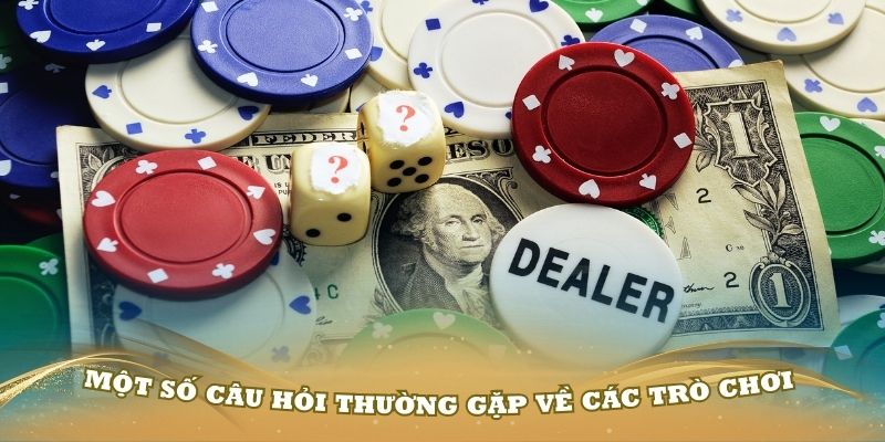 Một số câu hỏi thường gặp về các trò chơi