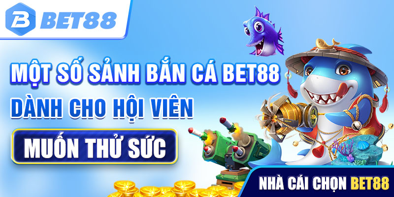 Một số sảnh bắn cá tại Bet88