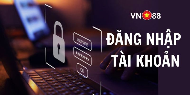 Các yêu cầu cơ bản trước khi đăng nhập VN88